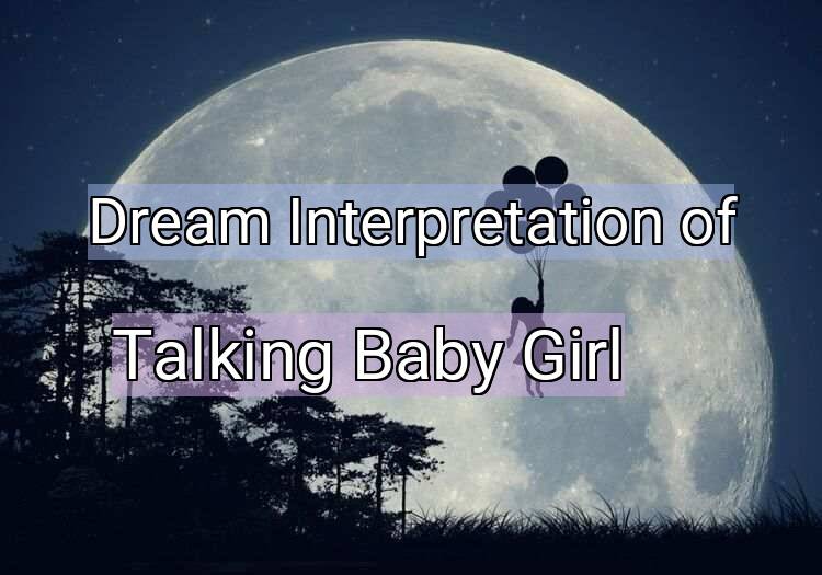 Dream Meaning of Talking Baby Girl