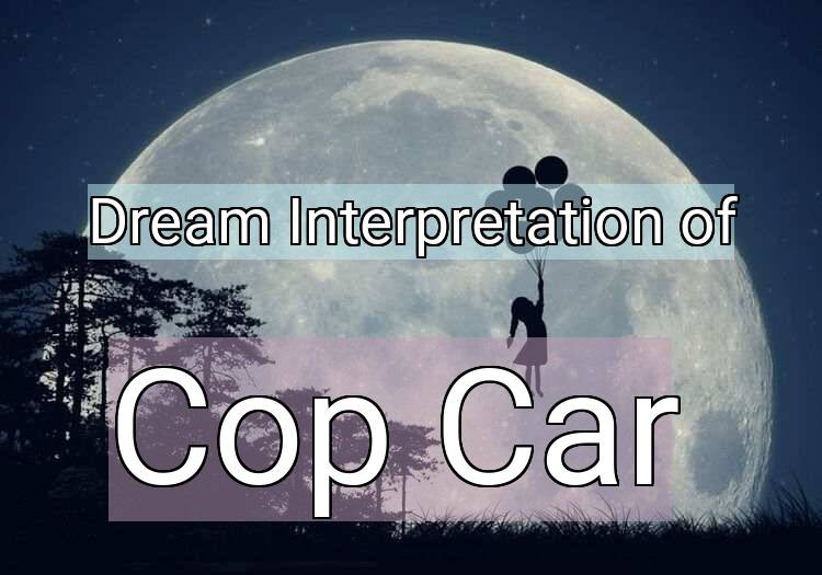 Dream Meaning of Cop Car