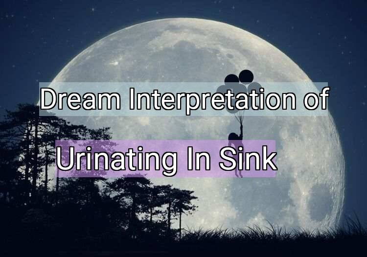 Dream Meaning of Urinating In Sink