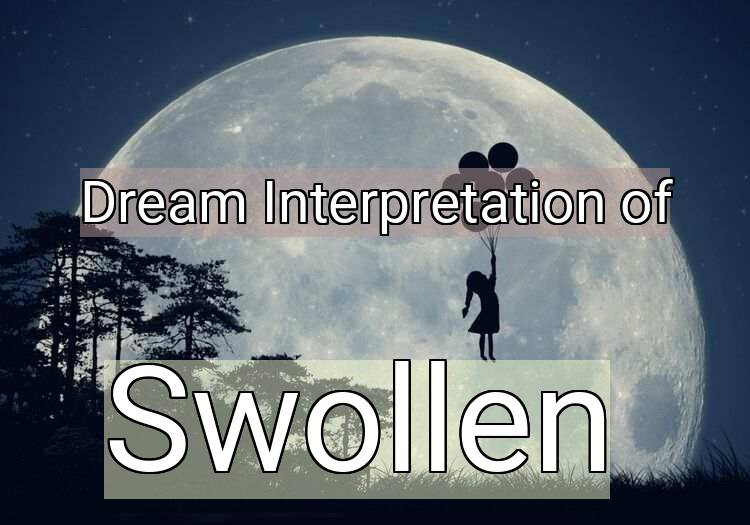 Dream Meaning of Swollen