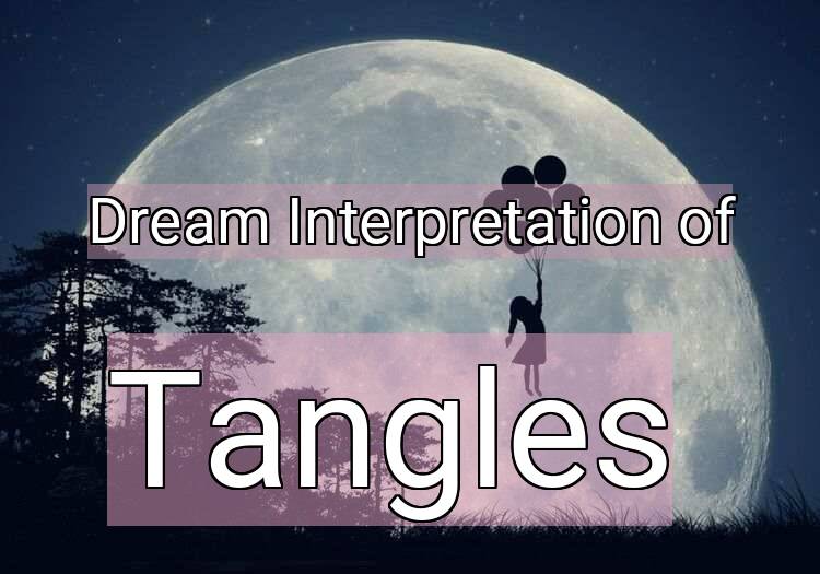 Dream Meaning of Tangles