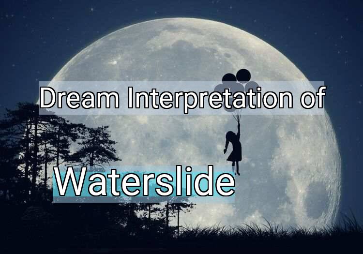 Dream Meaning of Waterslide