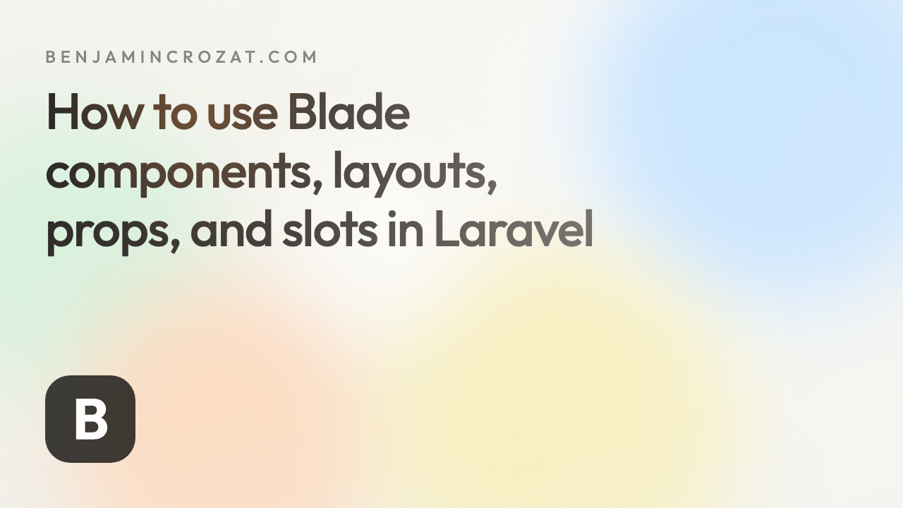 How to use Blade components, layouts, props, and slots in Laravel