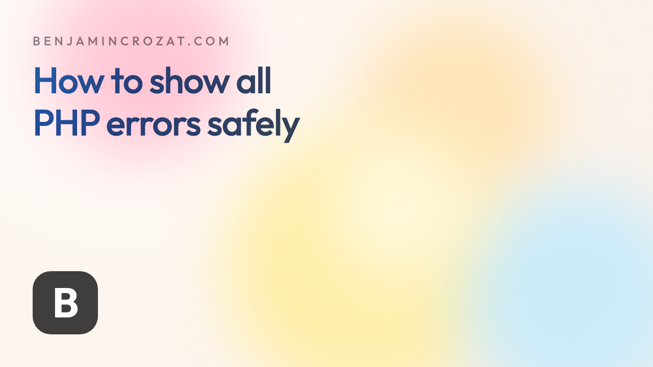 How to show all PHP errors safely