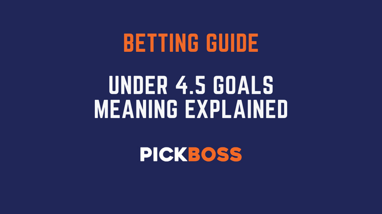 Under 4.5 Goals Meaning in Sports Betting: 2023 Guide-picture