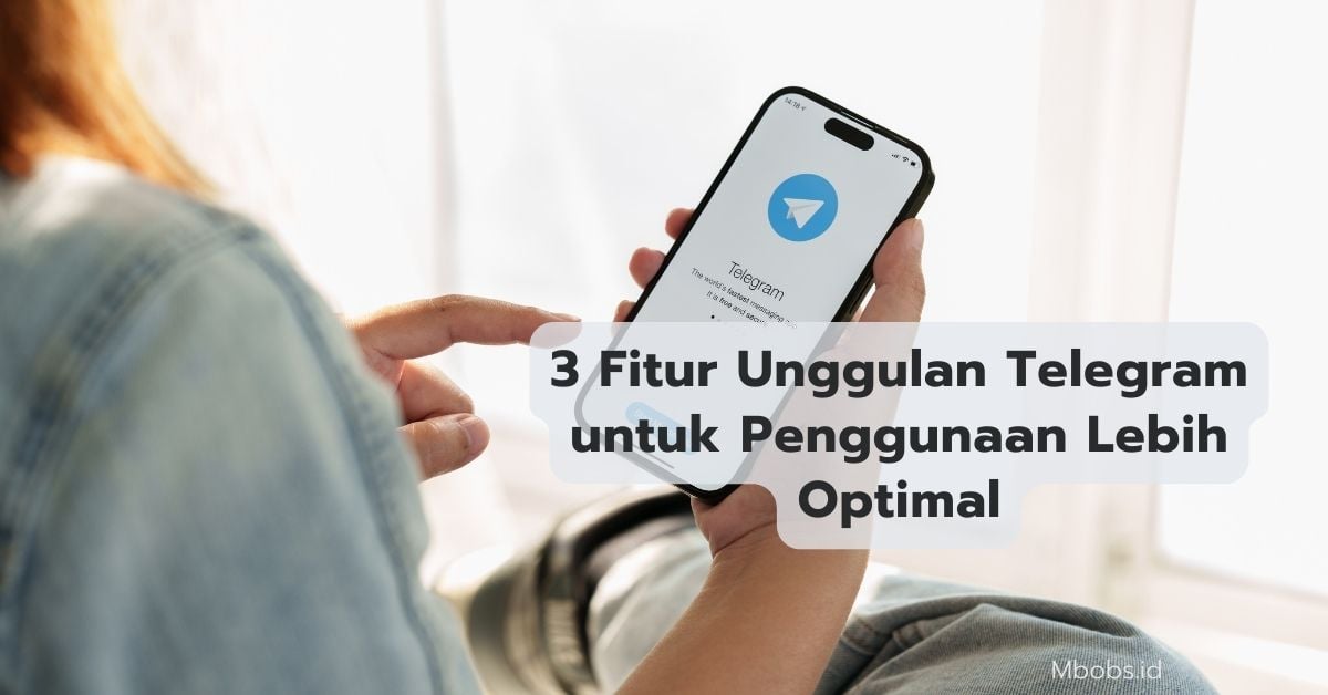 3 Fitur Unggulan Telegram untuk Penggunaan Lebih Optimal
