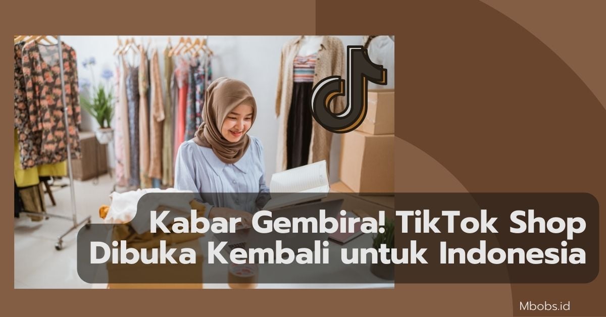Kabar Gembira! TikTok Shop Dibuka Kembali untuk Indonesia