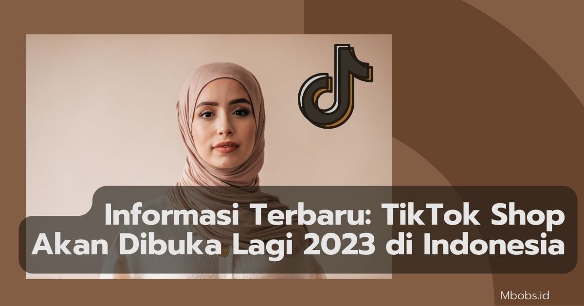 Informasi Terbaru TikTok Shop Akan Dibuka Lagi 2023 di Indonesia