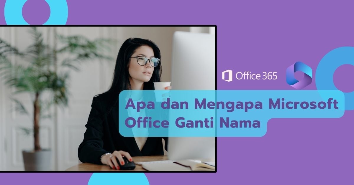 Apa dan Mengapa Microsoft Office Ganti Nama