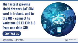 The fastest growing Multi Network IoT SIM card in Ireland, and in the UK - connect to Vodafone O2 EE EIR & 3 from one data SIM - Contact Novatel Communications Ltd