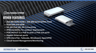 Other Features: 256 MB DDR3 RAM / 256 MB Serial NAND Flash, Dual SIM and eSIM, 5G, 4G (Cat 19), 3G Conectivity, IP55 durability for outdoor deployment, POE-IN/OUT (1 x PoE-in and 1 x PoE-out port), Gigabit Ethernet ports, VPN (ZeroTier, Tailscale, WireGuard, OpenVPN), Cloud-based Management/Monitoring