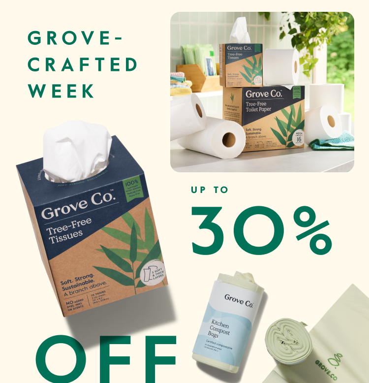 GROVE-CRAFTED WEEK - UP TO 30% OFF