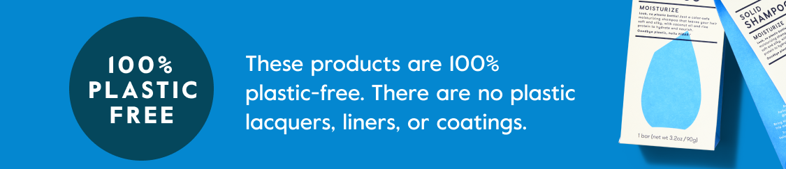 100% PLASTIC FREE - These products are 100% plastic-free. There are no plastic lacquers, liners, or coatings.