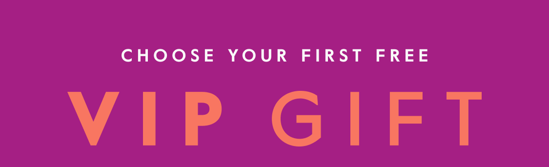 CHoose Your First Free VIP Gift