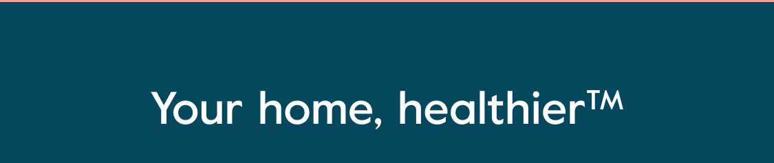 Your home, healthier™