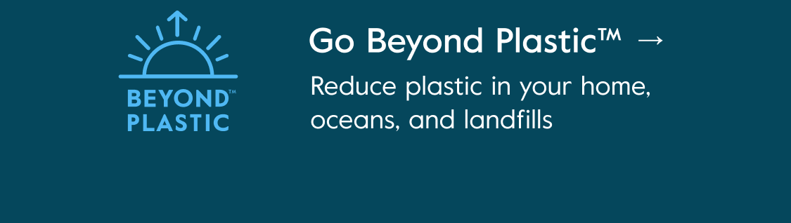 Go Beyond Plastic™