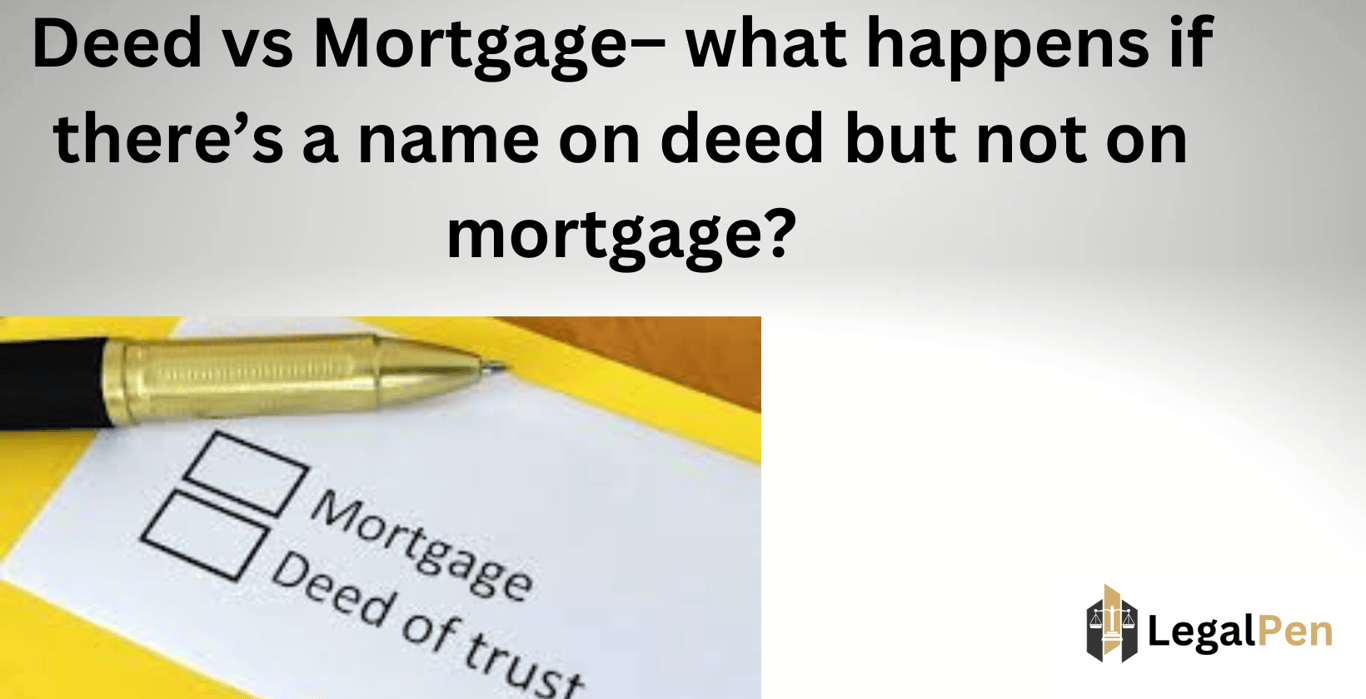 Deed vs Mortgage– What Happens If there’s a Name on Deed but not on Mortgage?