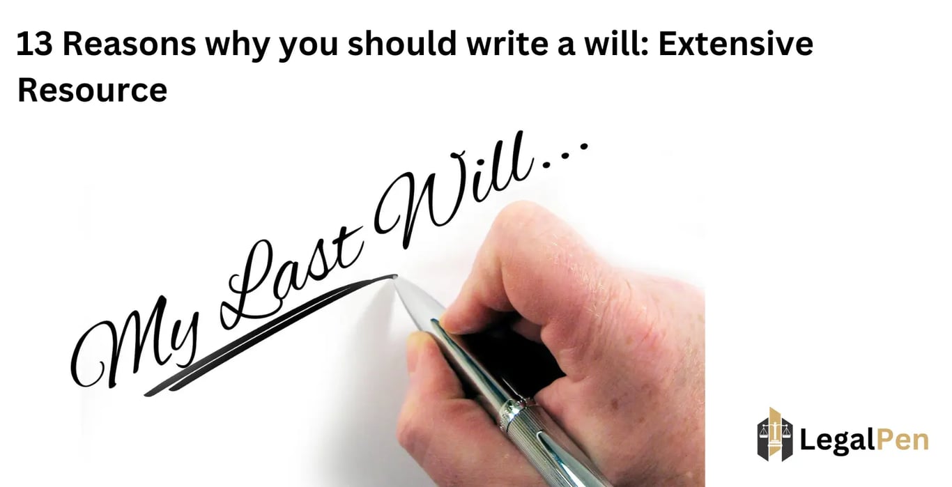 13 Reasons why you should write a will: Extensive Resource