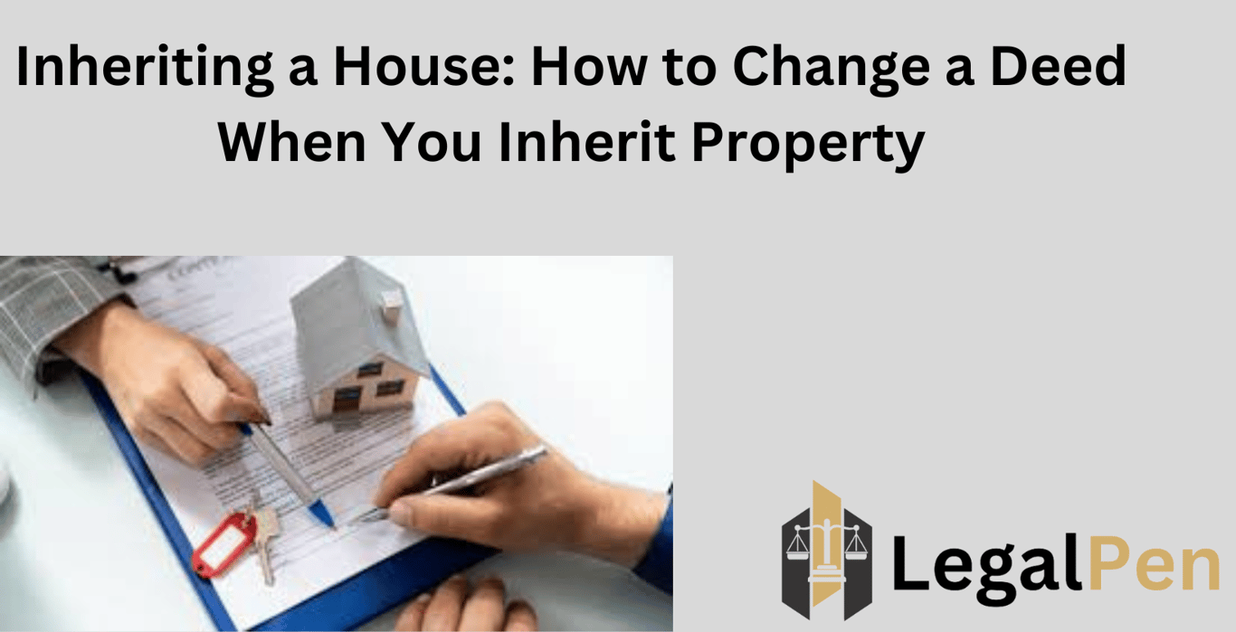 Inheriting a House: How to Change a Deed When You Inherit Property