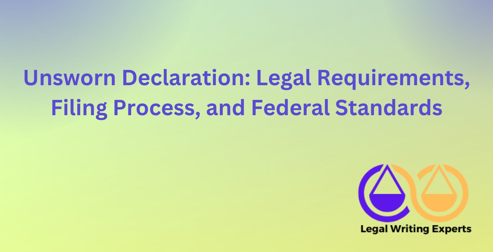 Unsworn Declaration: Legal Requirements, Filing Process, and Federal ...