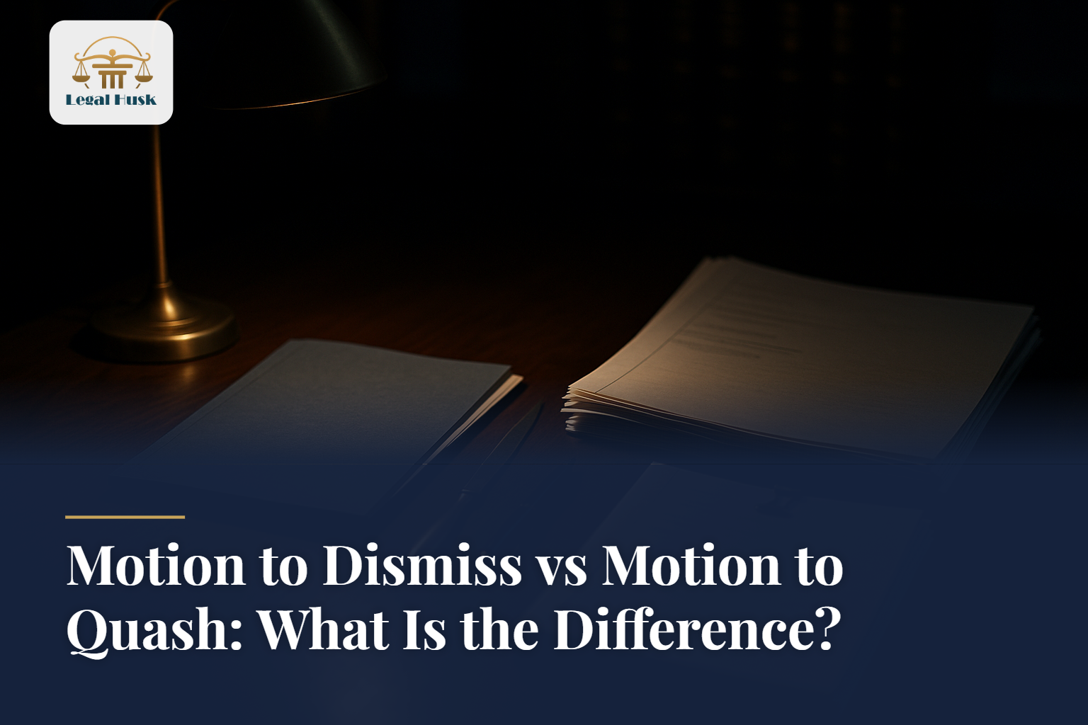 Motion to Dismiss vs Motion to Quash: What Is the Difference?