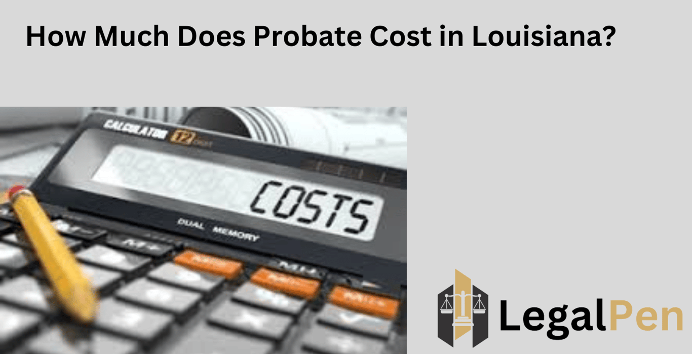 How Much Does Probate Cost in Louisiana?