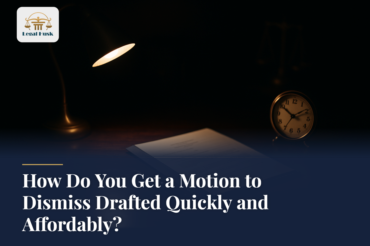 How Do You Get a Motion to Dismiss Drafted Quickly and Affordably?