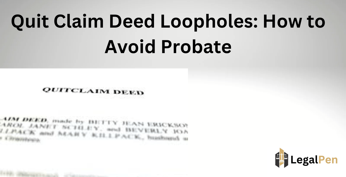 Quit Claim Deed Loopholes: How to Avoid Probate
