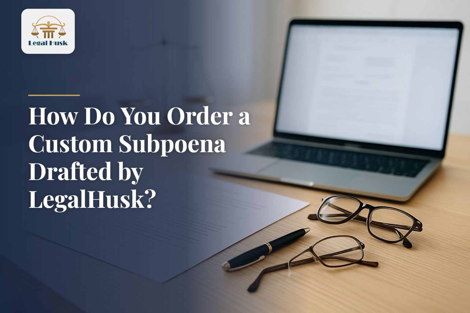 How Do You Order a Custom Subpoena Drafted by LegalHusk?