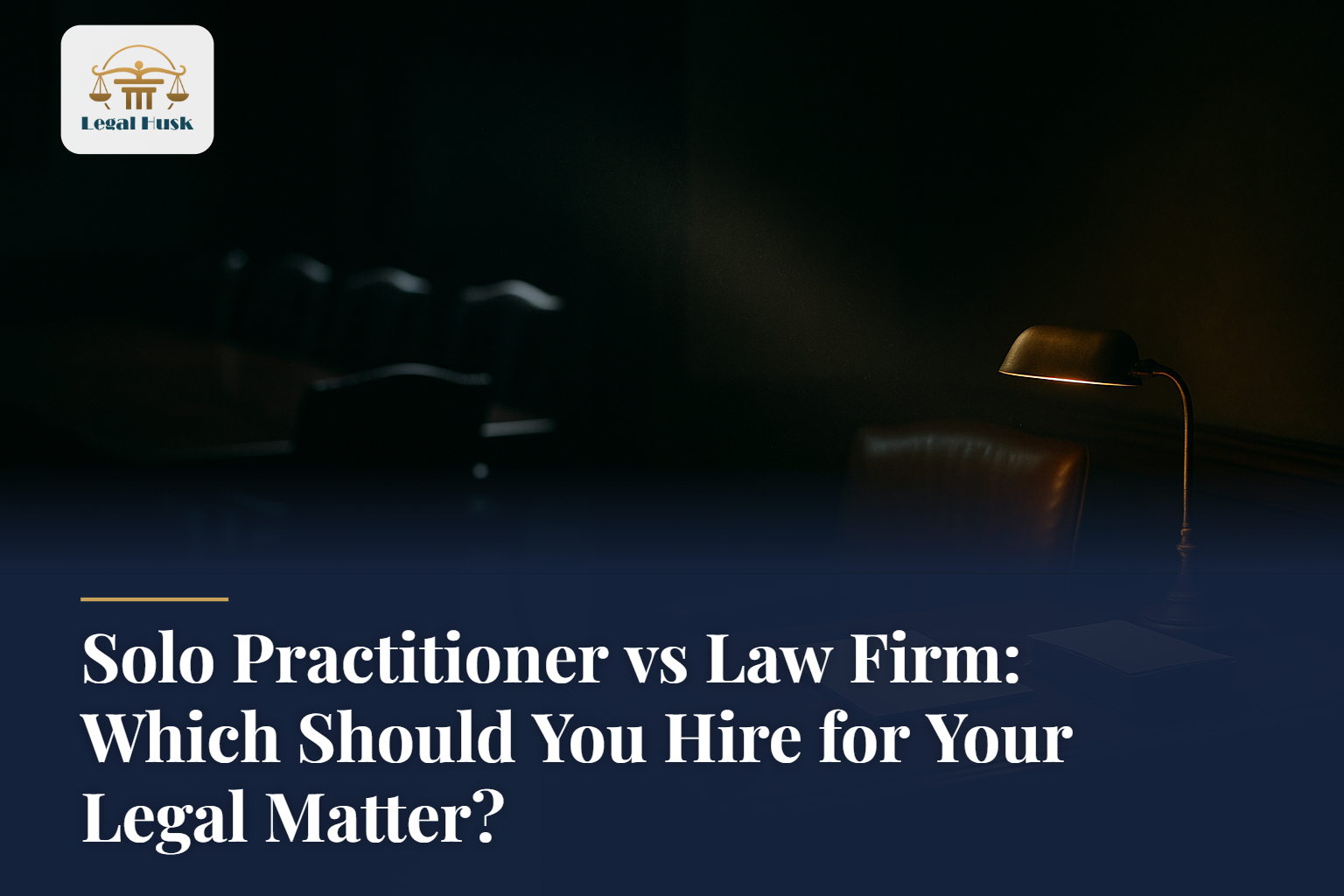 Solo Practitioner vs Law Firm: Which Should You Hire for Your Legal Matter?