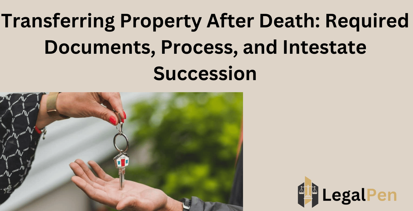 Transferring Property After Death: Required Documents, Process, and Intestate Succession