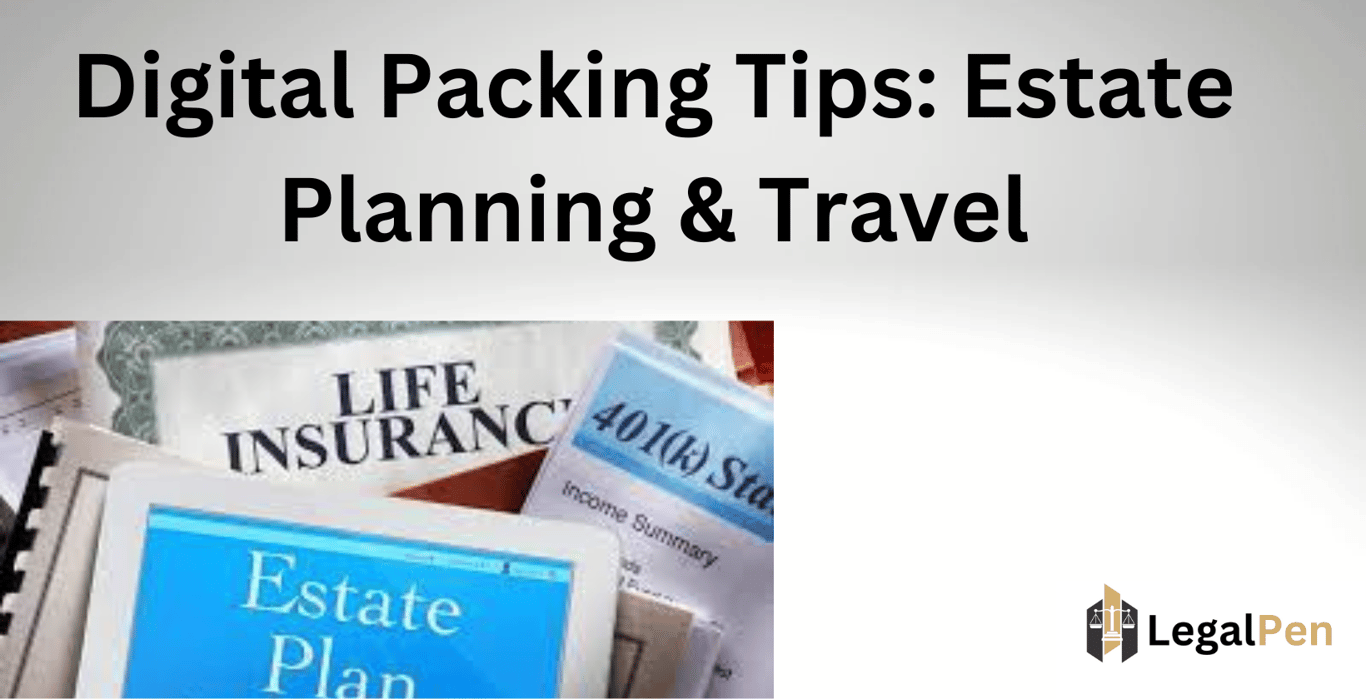 Digital Packing Tips: Estate Planning & Travel