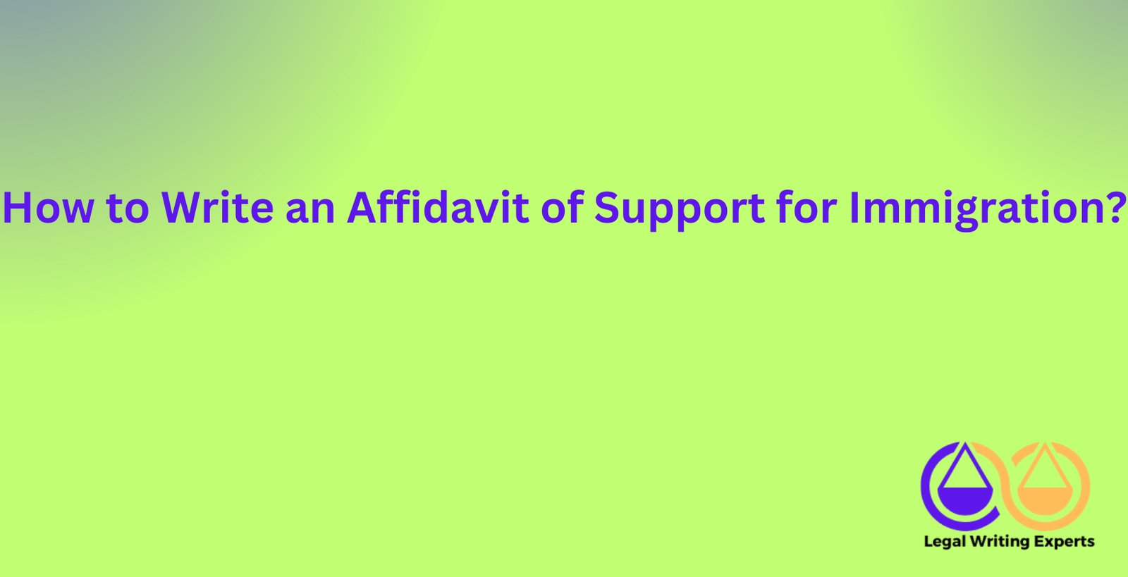 How to Write an Affidavit of Support for Immigration?