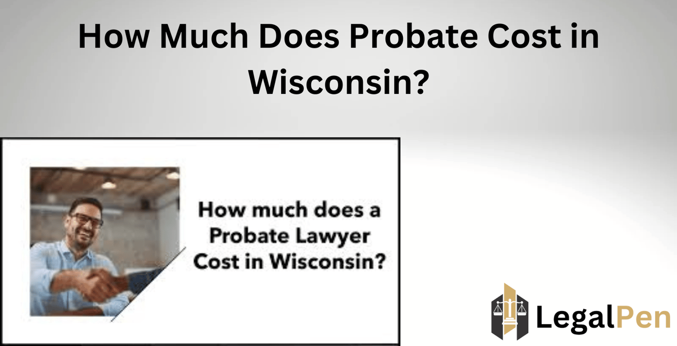 How Much Does Probate Cost in Wisconsin?