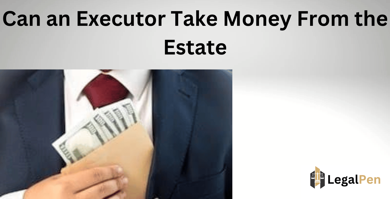 Can an Executor Take Money From the Estate
