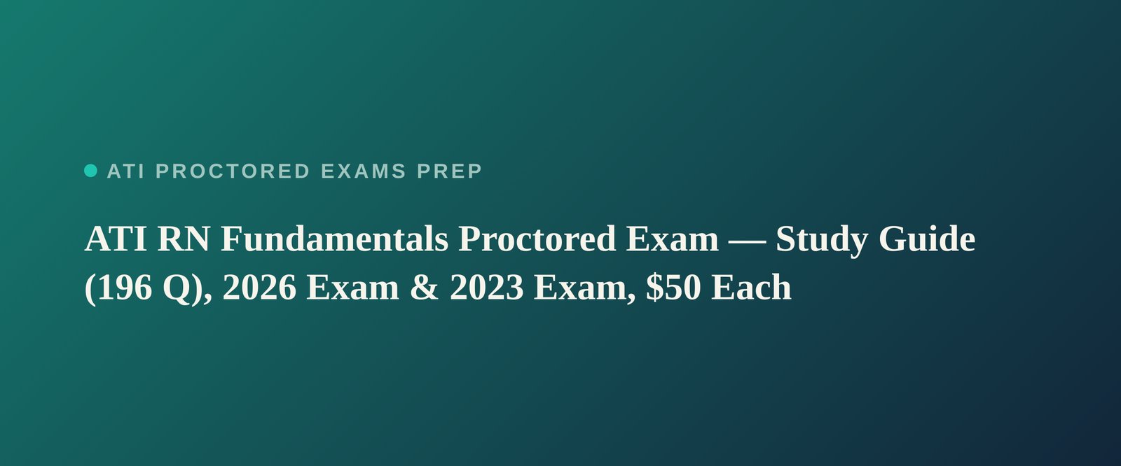 ATI RN Fundamentals Proctored Exam study guide — 2026 and 2023 exam versions