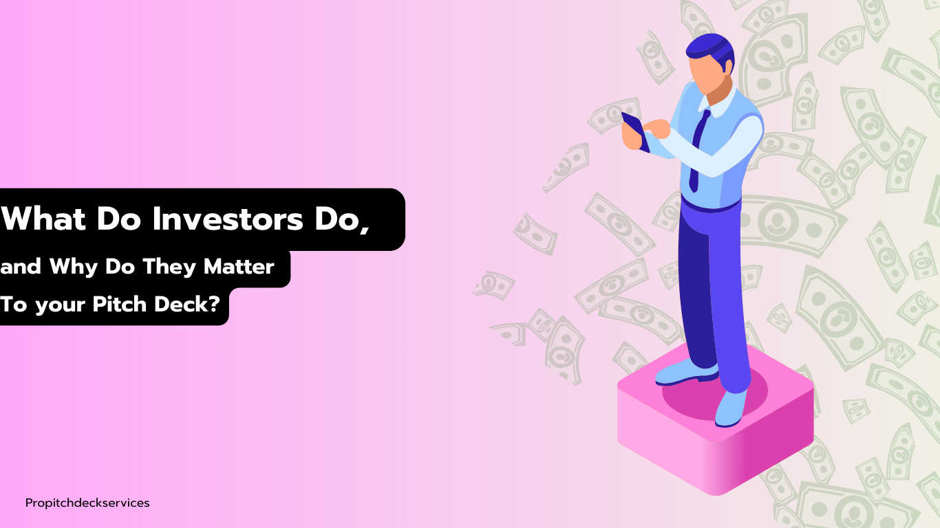 What Do Investors Do, And Why Do They Matter To Your Pitch Deck