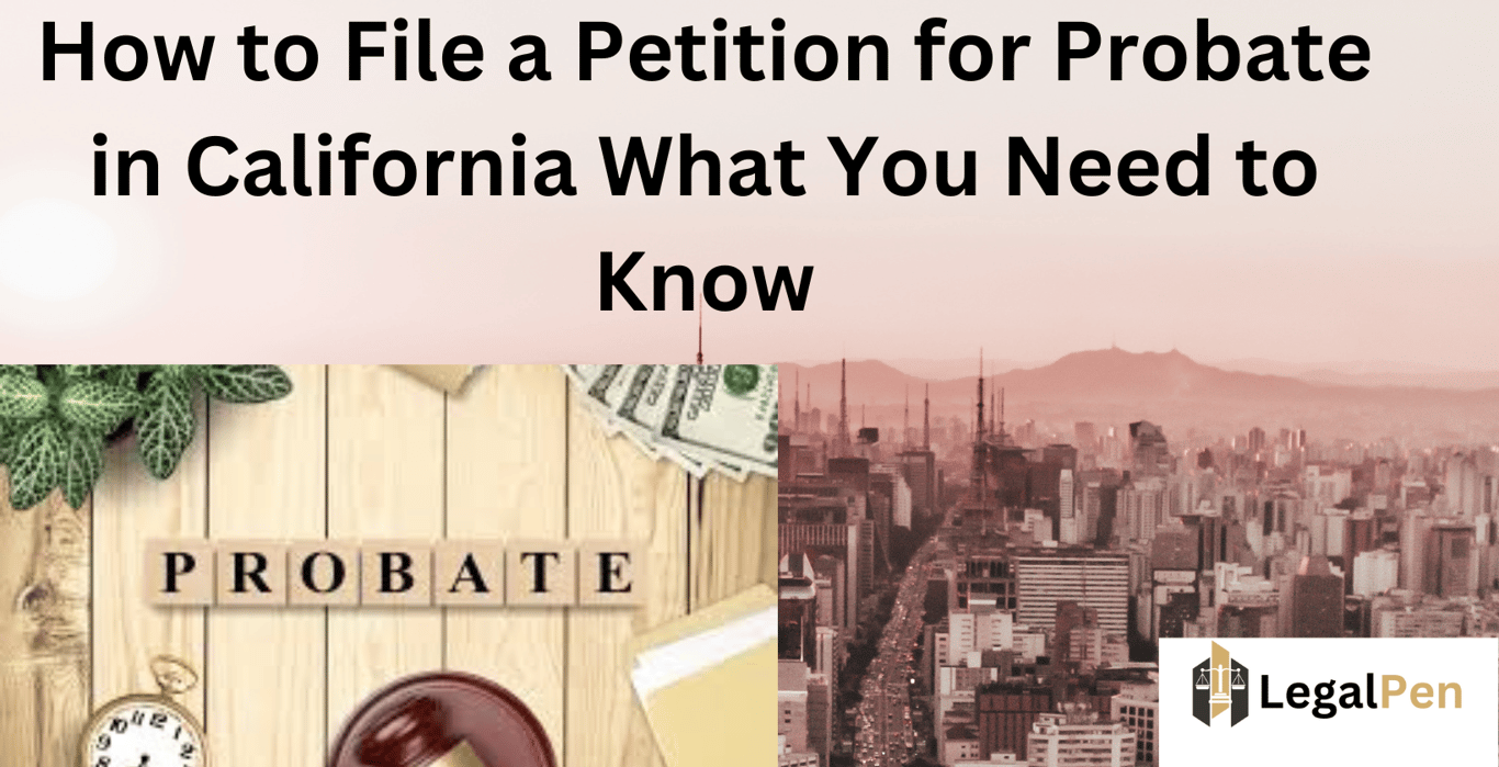 How to File a Petition for Probate in California What You Need to Know