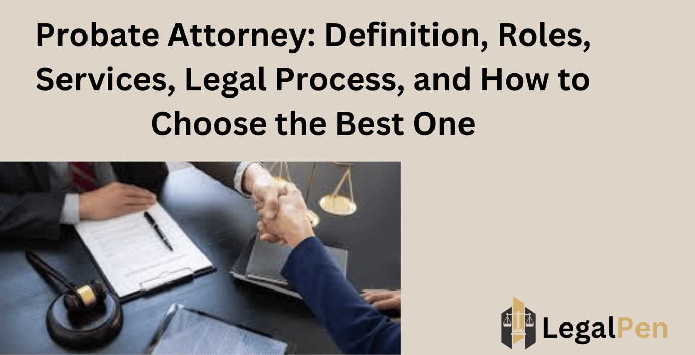 Probate Attorney: Definition, Roles, Services, Legal Process, and How to Choose the Best One