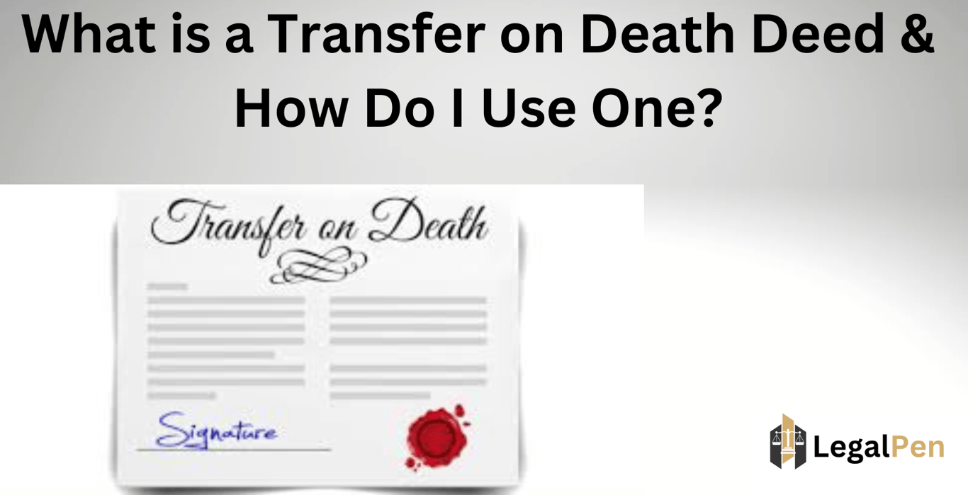 What is a Transfer on Death Deed & How Do I Use One?