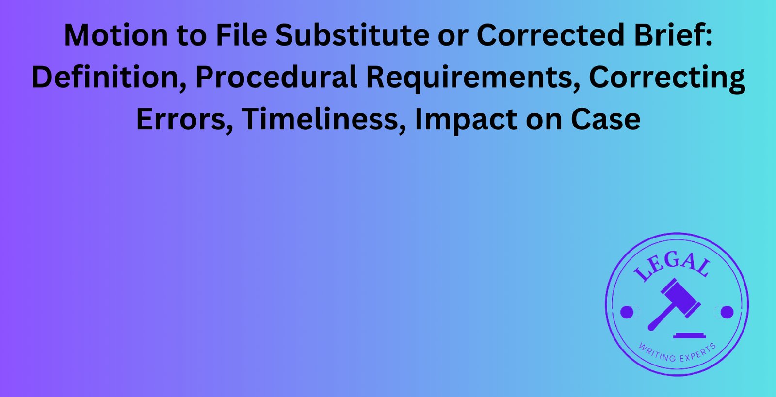 Motion to File Substitute or Corrected Brief: Definition, Procedural ...
