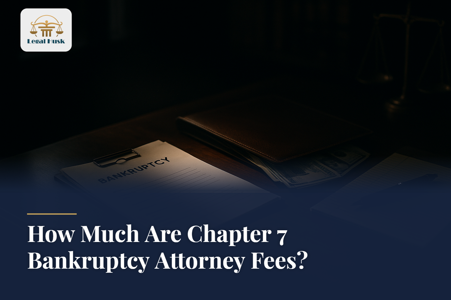 How Much Are Chapter 7 Bankruptcy Attorney Fees?