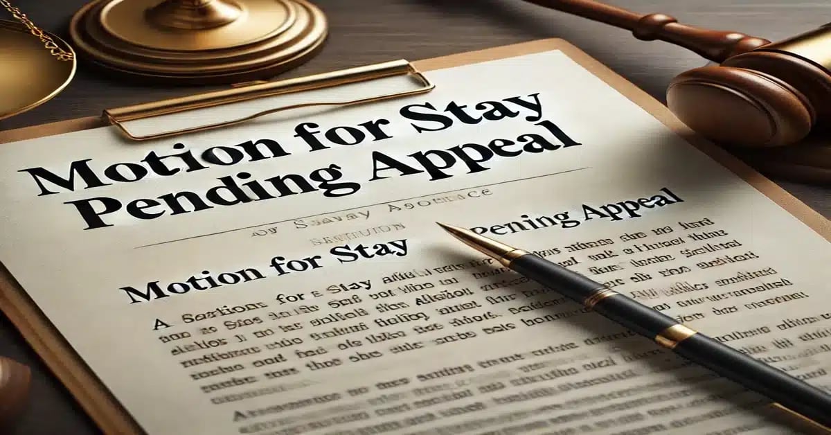 Motion for Stay Pending Appeal: How to Request and Win Approval