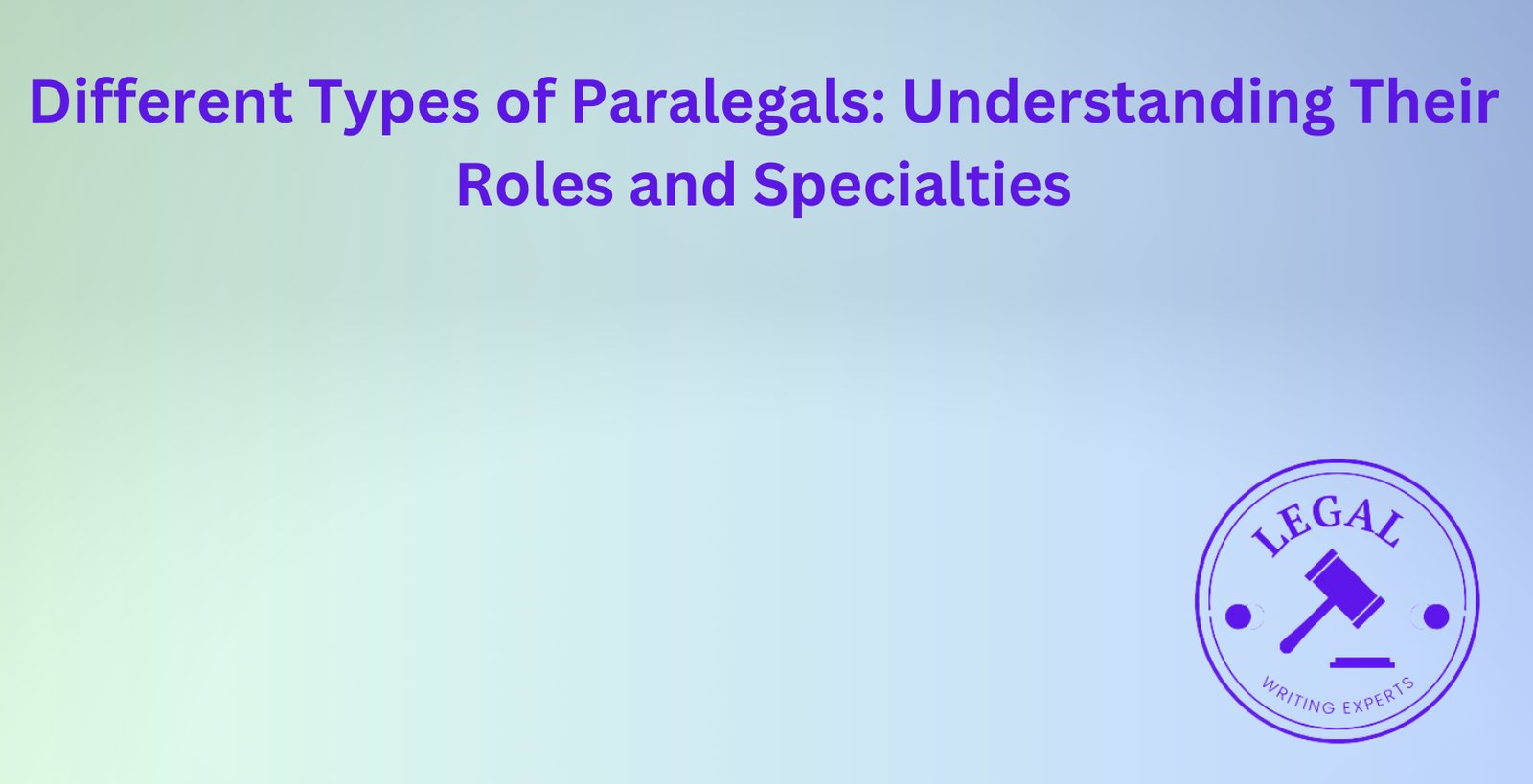 Different Types of Paralegals: Understanding Their Roles and Specialties