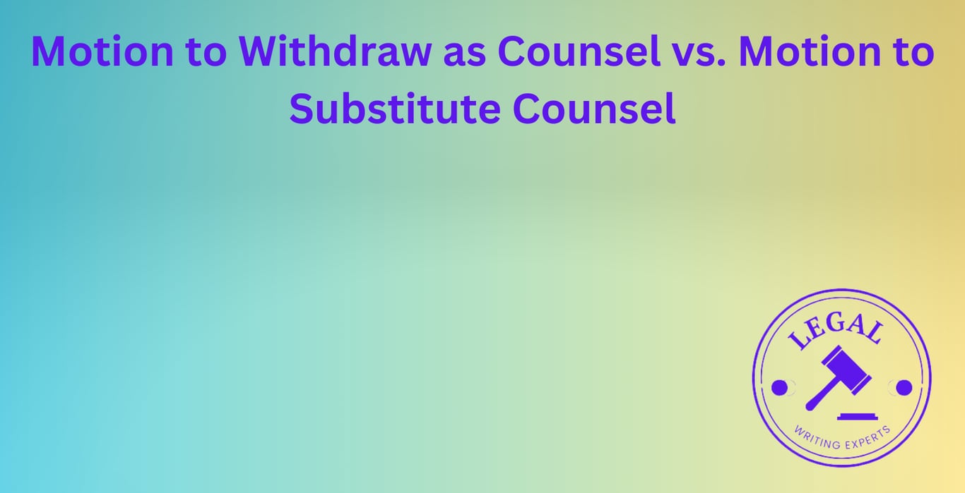 Motion to Withdraw as Counsel vs. Motion to Substitute Counsel