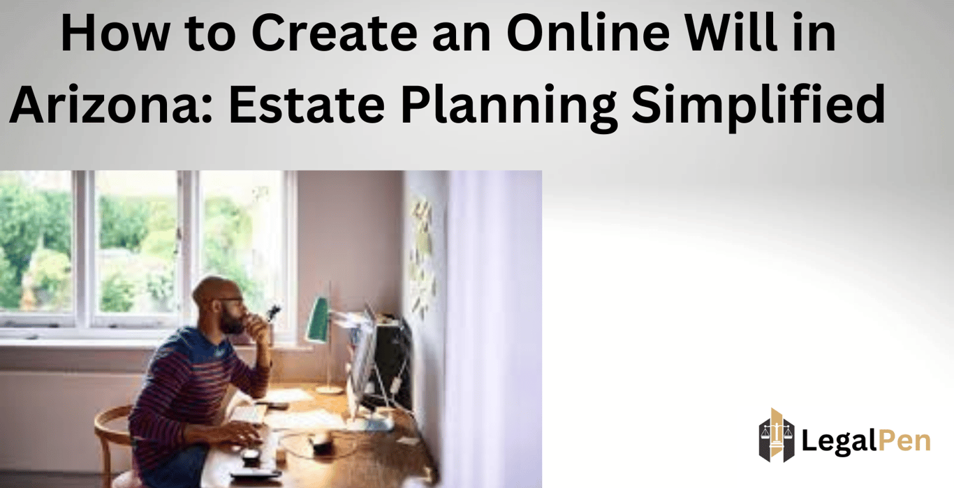 How to Create an Online Will in Arizona: Estate Planning Simplified