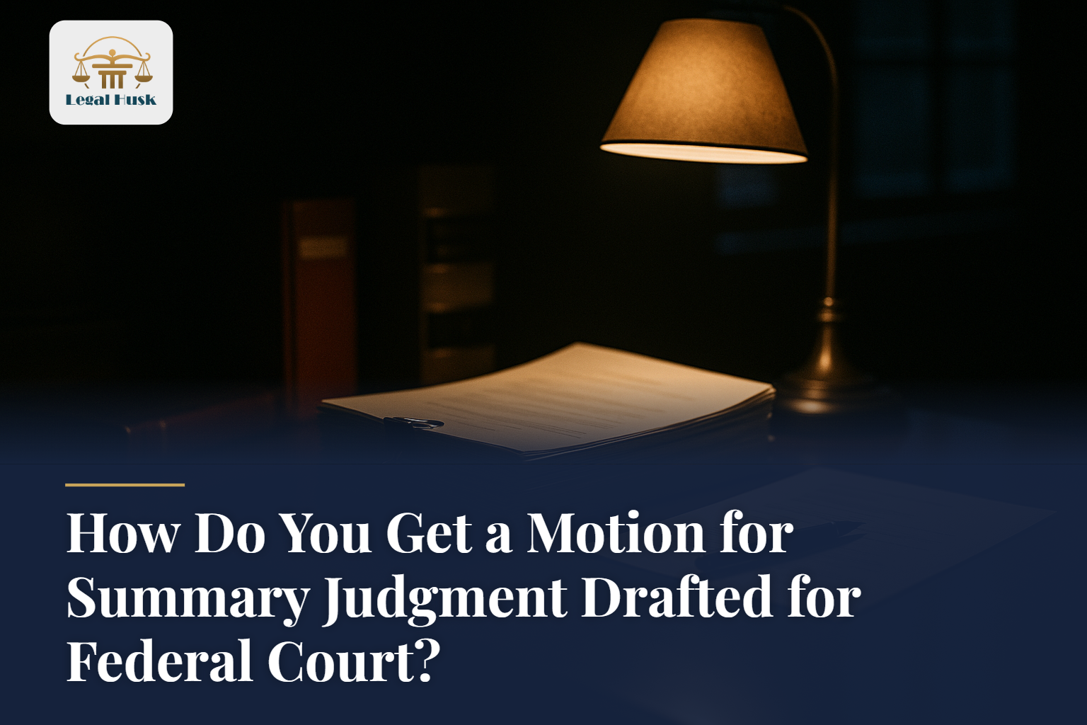 How Do You Get a Motion for Summary Judgment Drafted for Federal Court?
