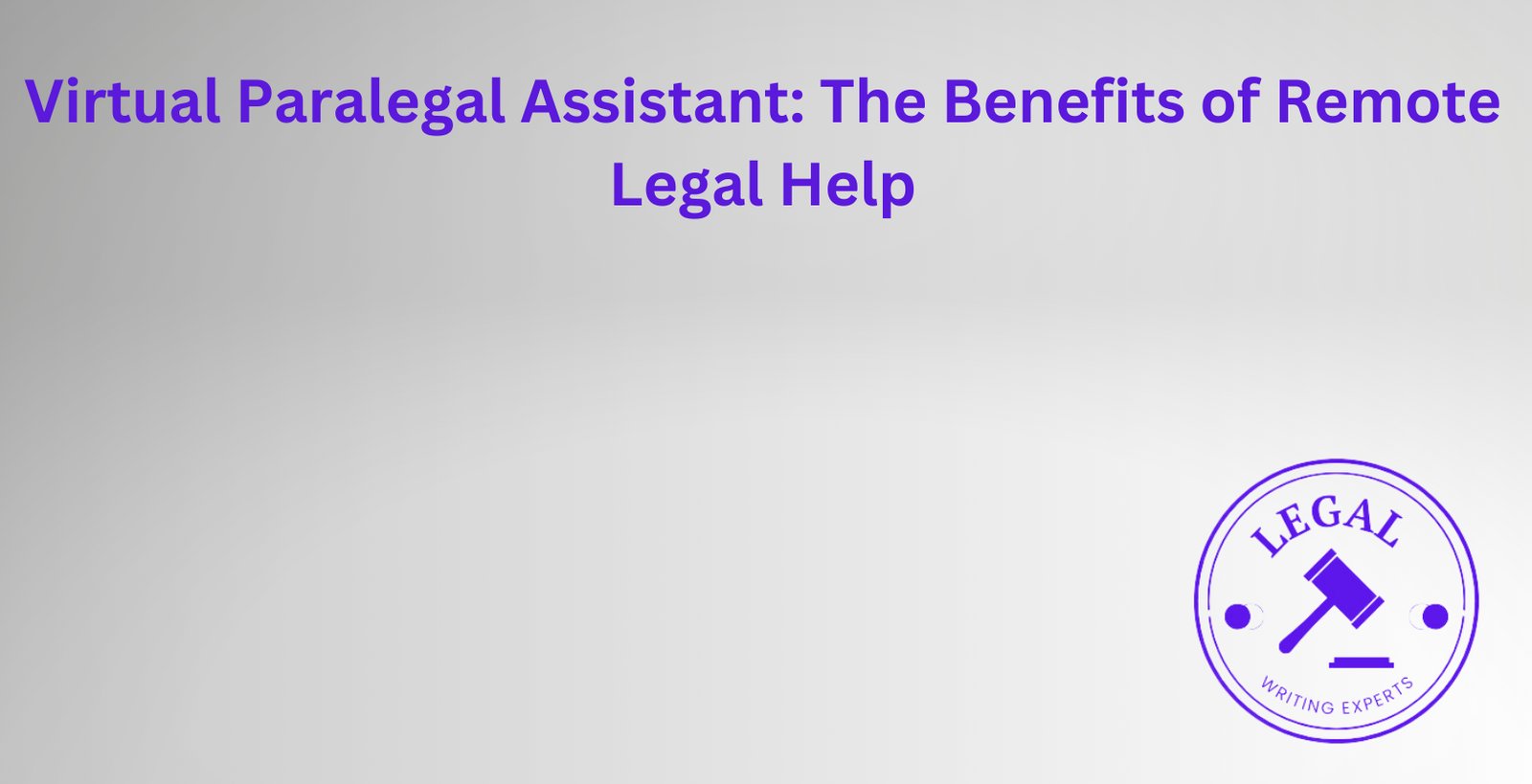 Virtual Paralegal Assistant: The Benefits of Remote Legal Help