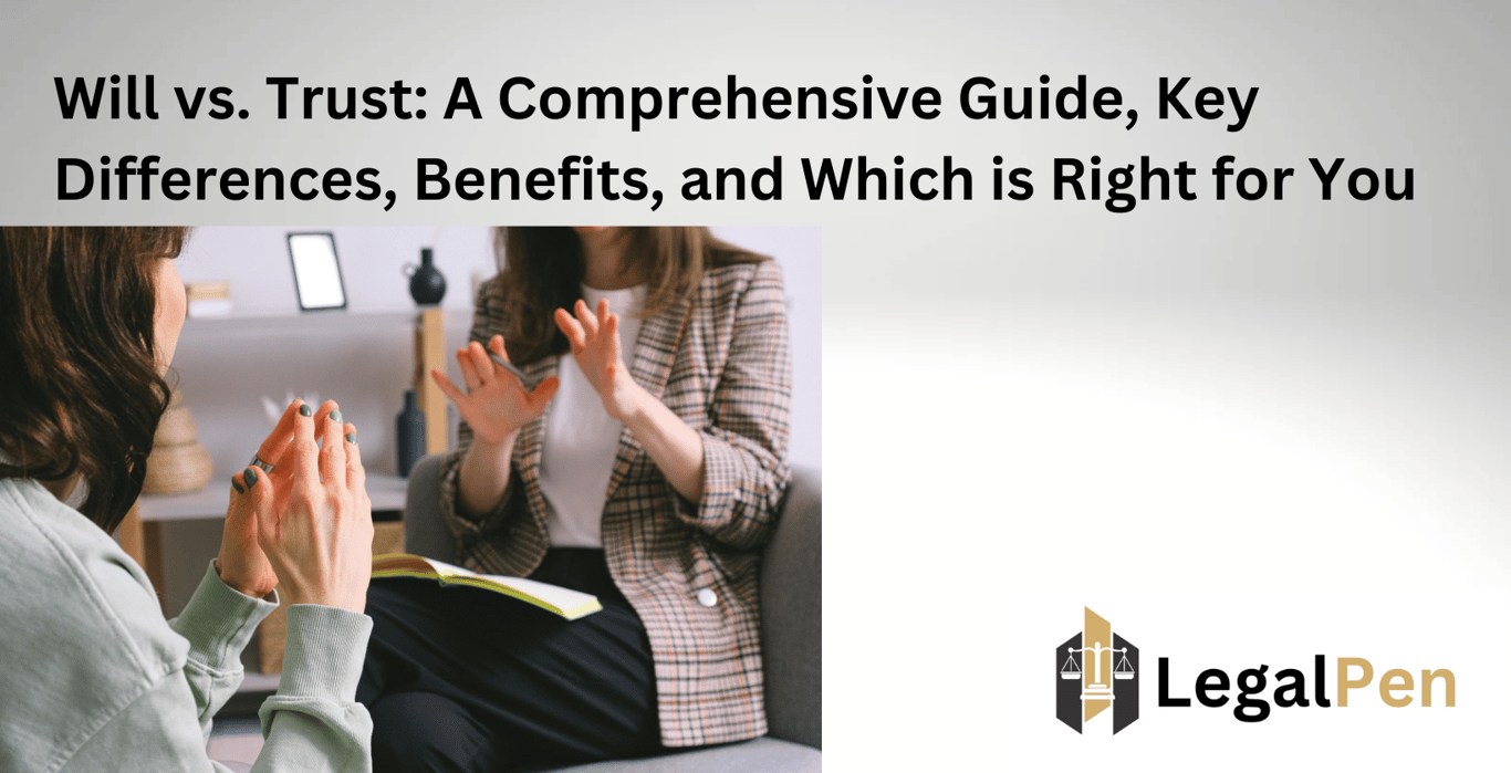 Will vs. Trust: A Comprehensive Guide, Key Differences, Benefits, and Which is Right for You
