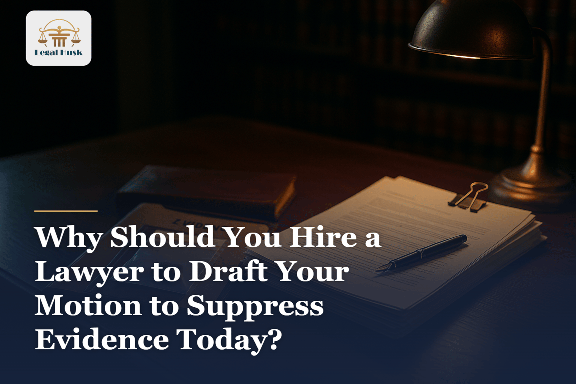 Why Should You Hire a Lawyer to Draft Your Motion to Suppress Evidence Today?